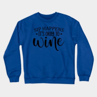 sip happens it's ok to wine 3 Crewneck Sweatshirt